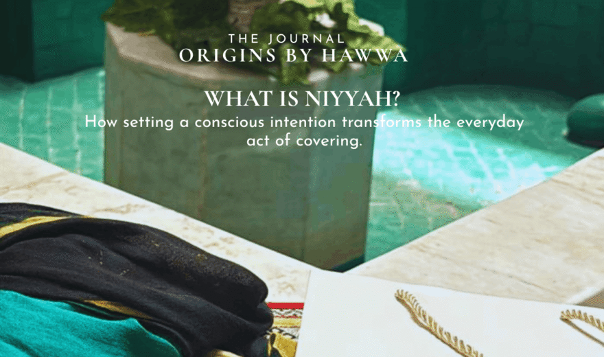 What is niyyah, and how setting an intention transforms your hijab?